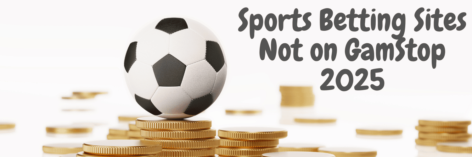 Top Sportsbooks Not on GamStop Your Ultimate Betting Guide