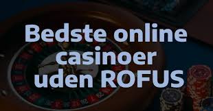 Bedste Casinoer Uden Om Rofus - Få Den Bedste Spiloplevelse